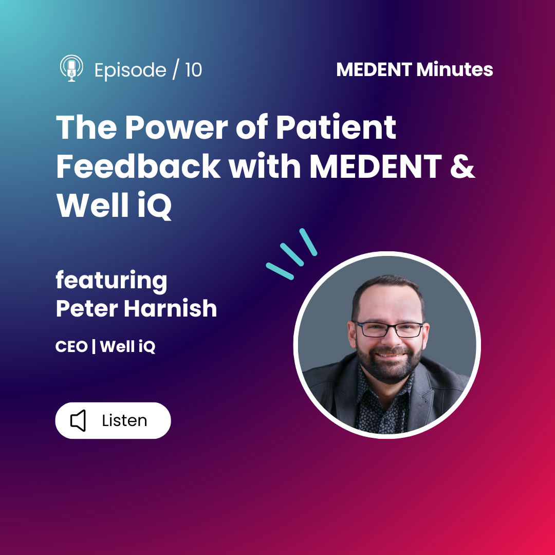 MEDENT Minutest: The Power of Patient Feedback with MEDENT & Well iQ