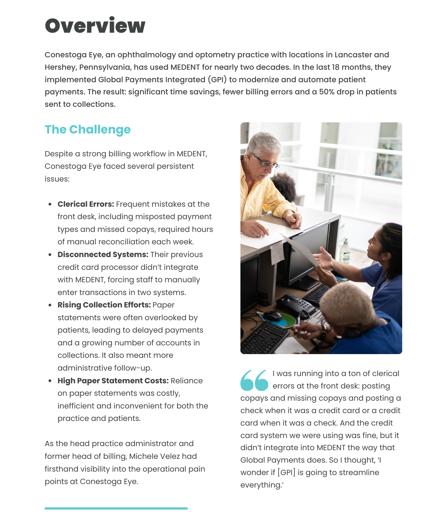 Conestoga Eye, an ophthalmology and optometry practice with locations in Lancaster and Hershey, Pennsylvania, has used MEDENT for nearly two decades. In the last 18 months, they implemented Global Payments Integrated (GPI) to modernize and automate patient payments. The result: significant time savings, fewer billing errors and a 50% drop in patients sent to collections.