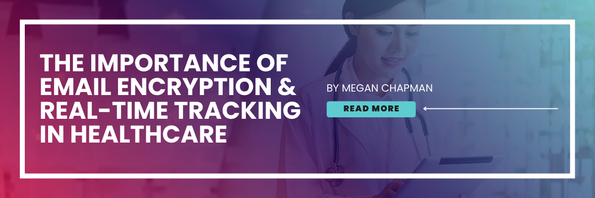 The importance of email encryption & real-time tracking in healthcare